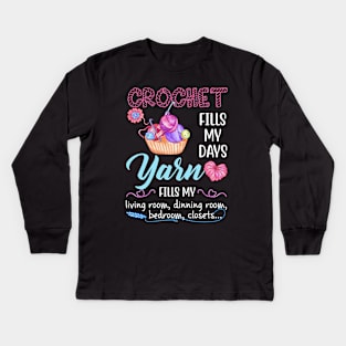 Crochet Fills My Days Yarn Fills My Living Room Gift Kids Long Sleeve T-Shirt